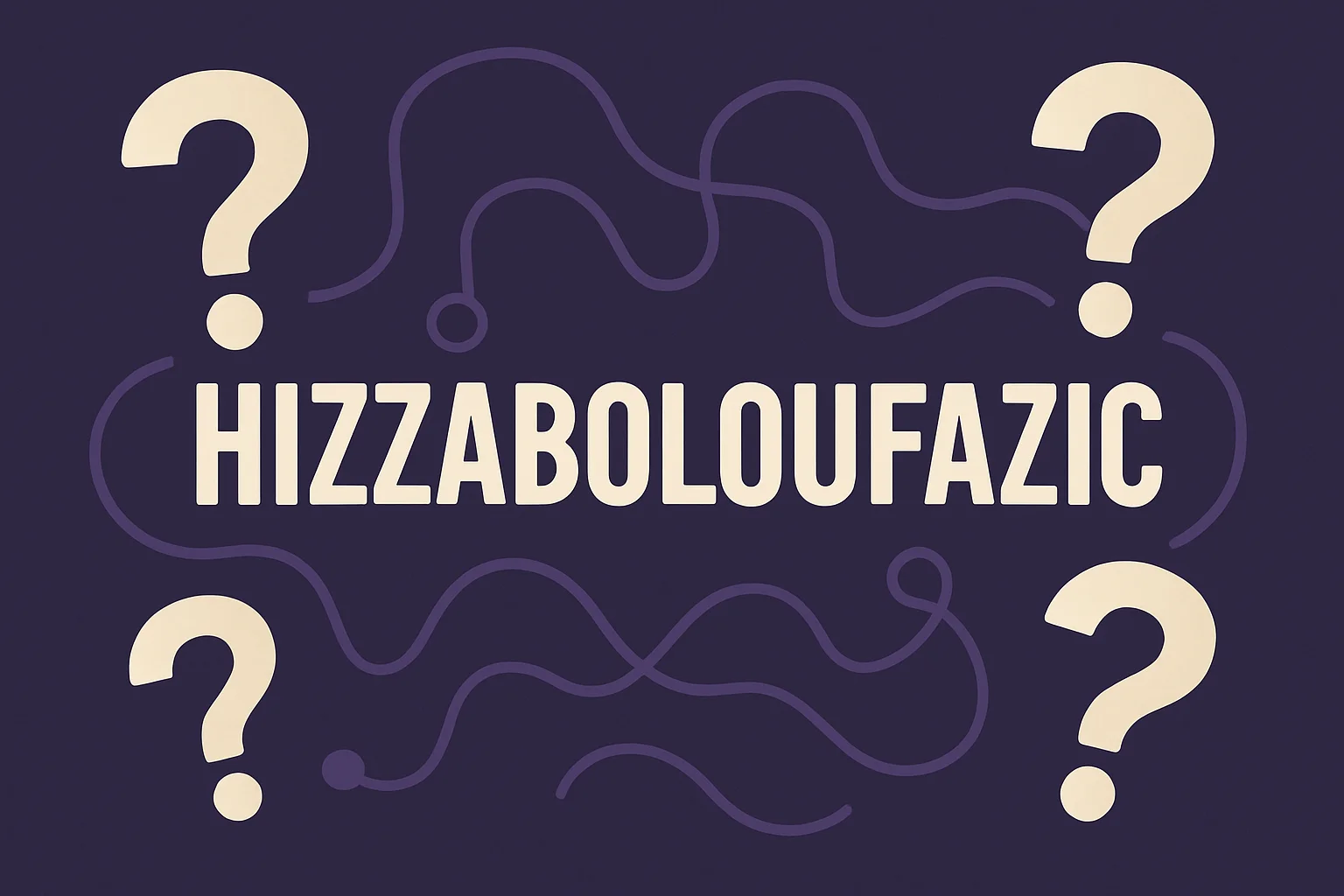 What to Know About Hizzaboloufazic The Word That Piques Your Interest image